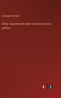 Clelia: il governo dei preti: romanzo storico politico