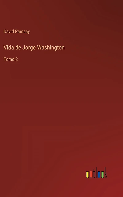 Vida de Jorge Washington: Tomo 2