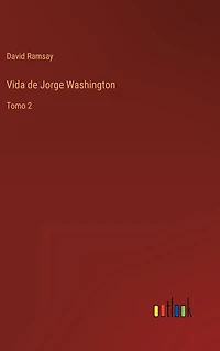 Vida de Jorge Washington: Tomo 2