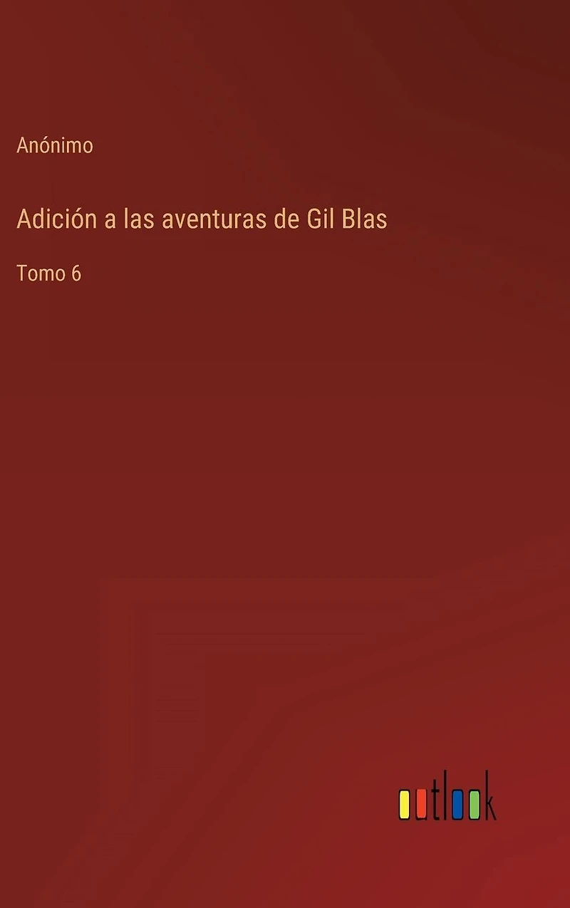 Adici�n a las aventuras de Gil Blas: Tomo 6