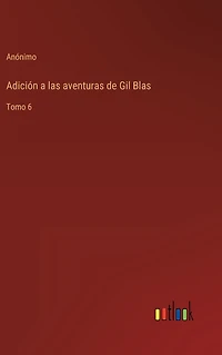 Adiciï¿½n a las aventuras de Gil Blas: Tomo 6