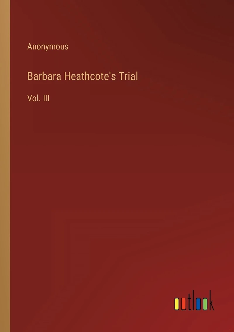 Barbara Heathcote's Trial: Vol. III