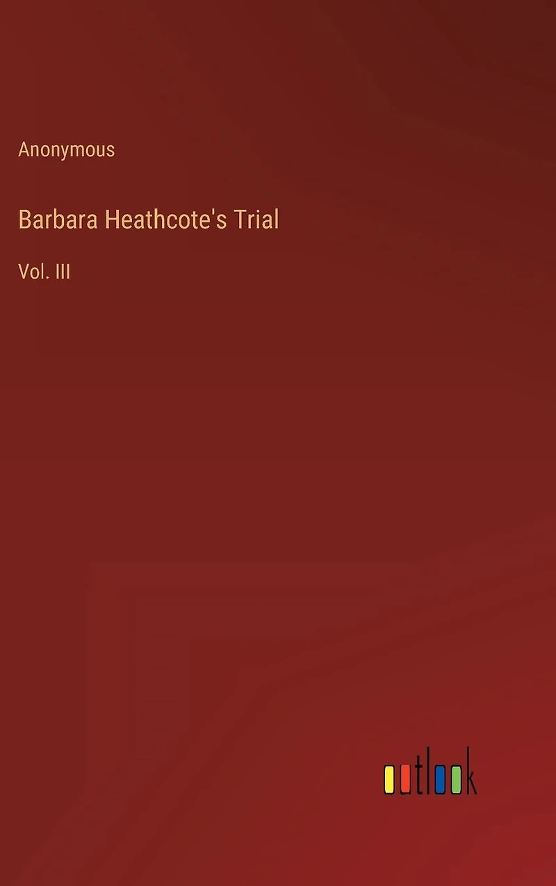 Barbara Heathcote's Trial: Vol. III