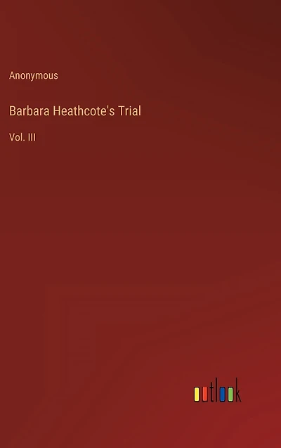 Barbara Heathcote's Trial: Vol. III