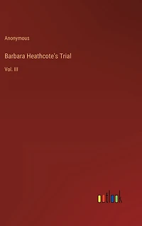 Barbara Heathcote's Trial: Vol. III