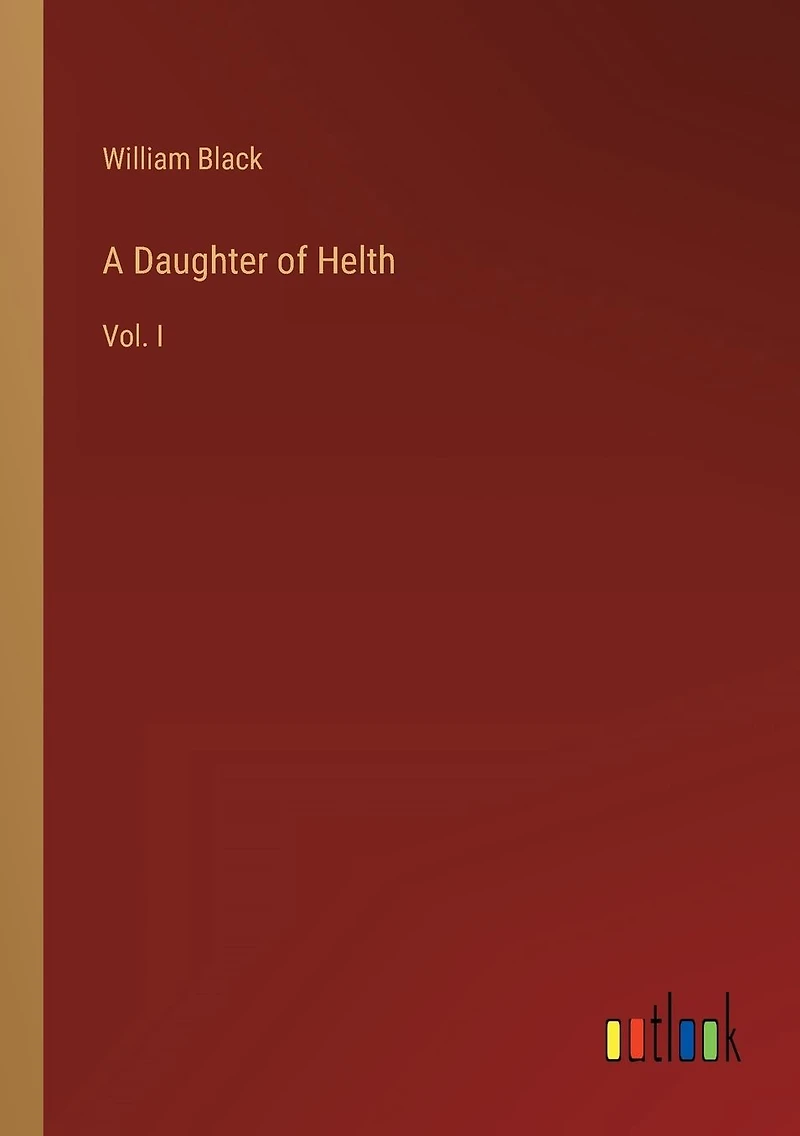 A Daughter of Helth: Vol. I