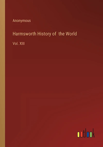 Harmsworth History of the World: Vol. XIII