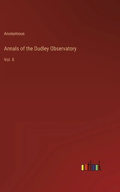 Annals of the Dudley Observatory: Vol. II