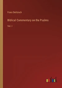 Biblical Commentary on the Psalms: Vol. I