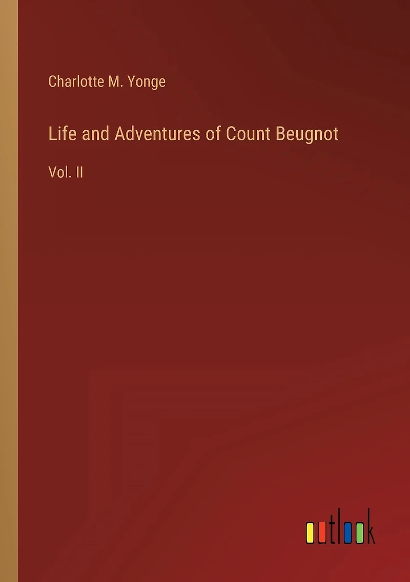 Life and Adventures of Count Beugnot: Vol. II