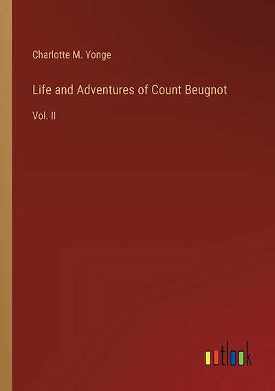 Life and Adventures of Count Beugnot: Vol. II