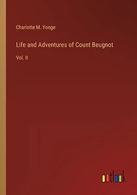 Life and Adventures of Count Beugnot: Vol. II