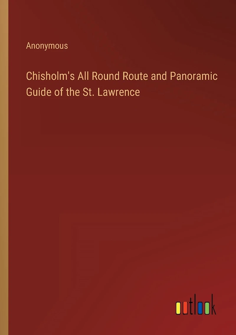 Chisholm's All Round Route and Panoramic Guide of the St. Lawrence