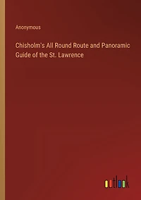 Chisholm's All Round Route and Panoramic Guide of the St. Lawrence