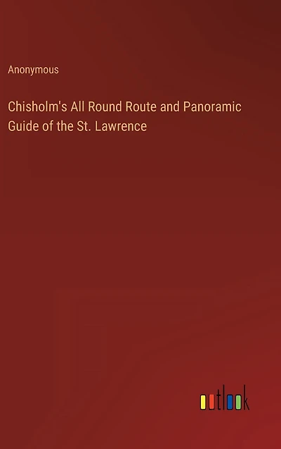 Chisholm's All Round Route and Panoramic Guide of the St. Lawrence