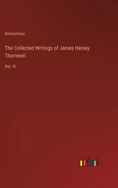 The Collected Writings of James Henley Thornwell: Vol. III