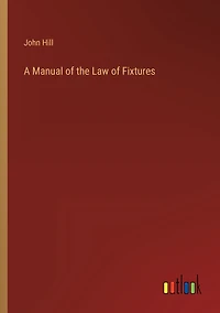 A Manual of the Law Fixtures (Classic Reprint)