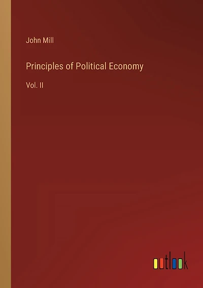 Principles of Political Economy: Vol. II