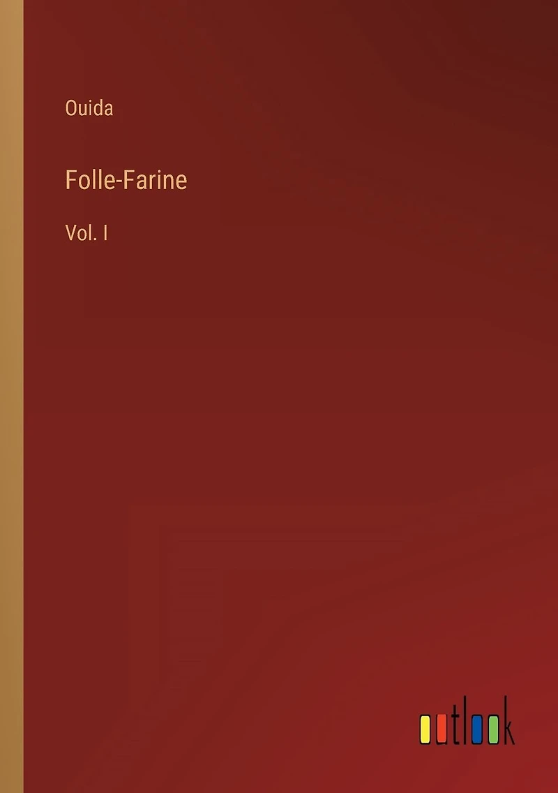Folle-Farine: Vol. I