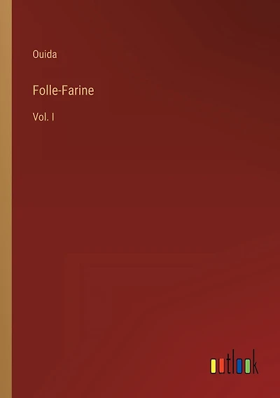 Folle-Farine: Vol. I