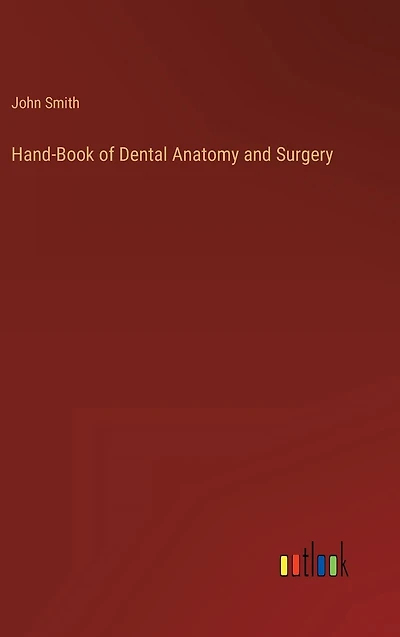 Hand-Book of Dental Anatomy and Surgery