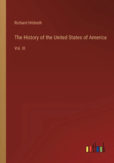 The History of the United States of America: Vol. III