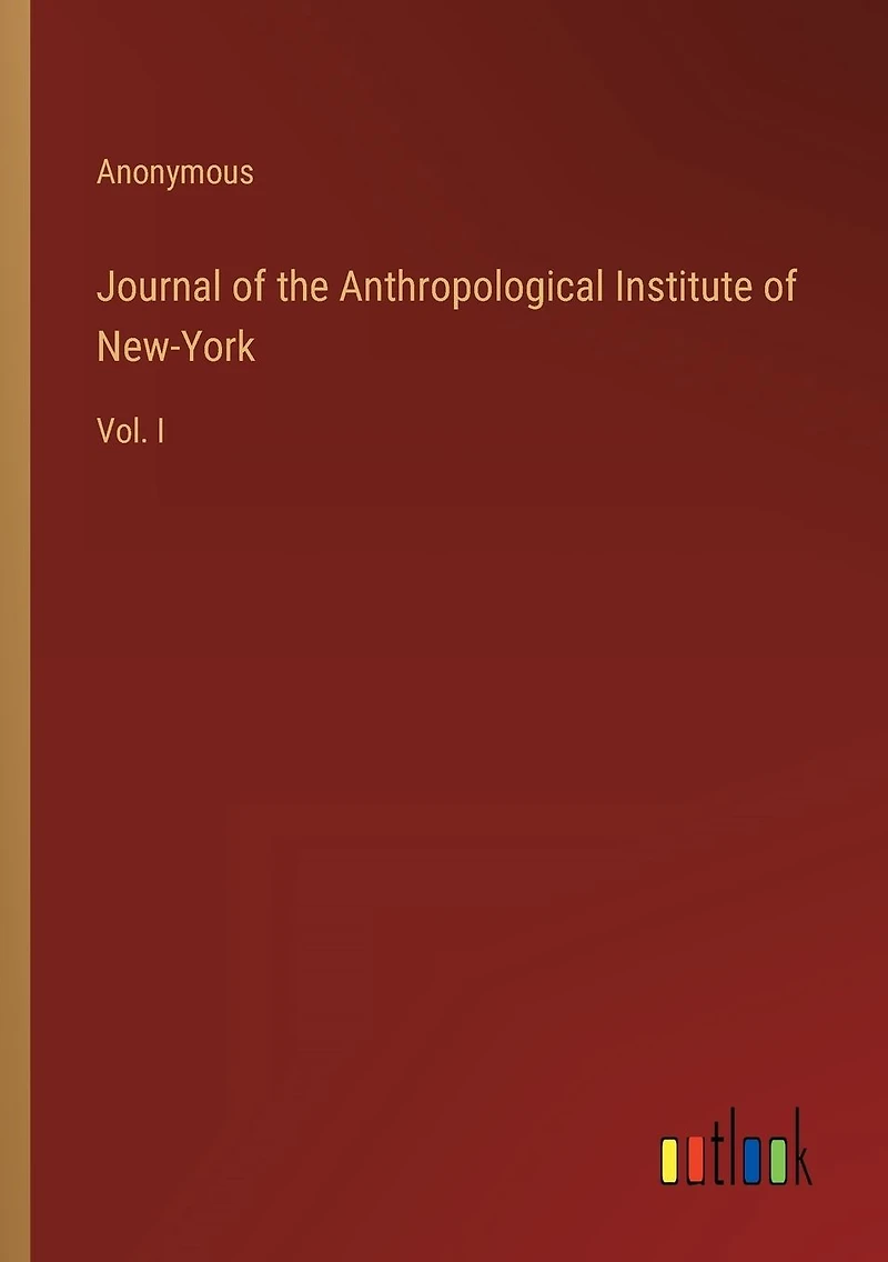 Journal of the Anthropological Institute New-York: Vol. I
