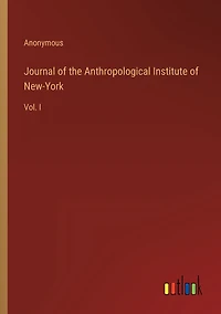 Journal of the Anthropological Institute New-York: Vol. I