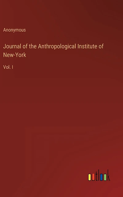 Journal of the Anthropological Institute New-York: Vol. I