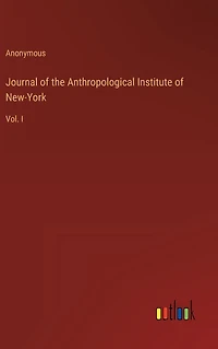 Journal of the Anthropological Institute New-York: Vol. I