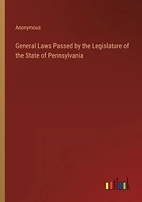 General Laws Passed by the Legislature of the State of Pennsylvania