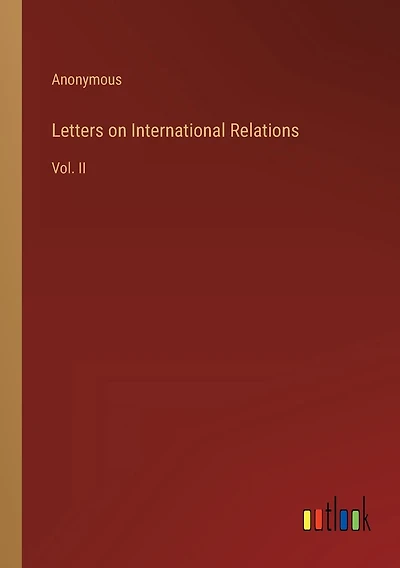 Letters on International Relations: Vol. II