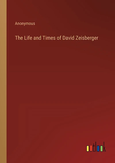 The Life and Times of David Zeisberger