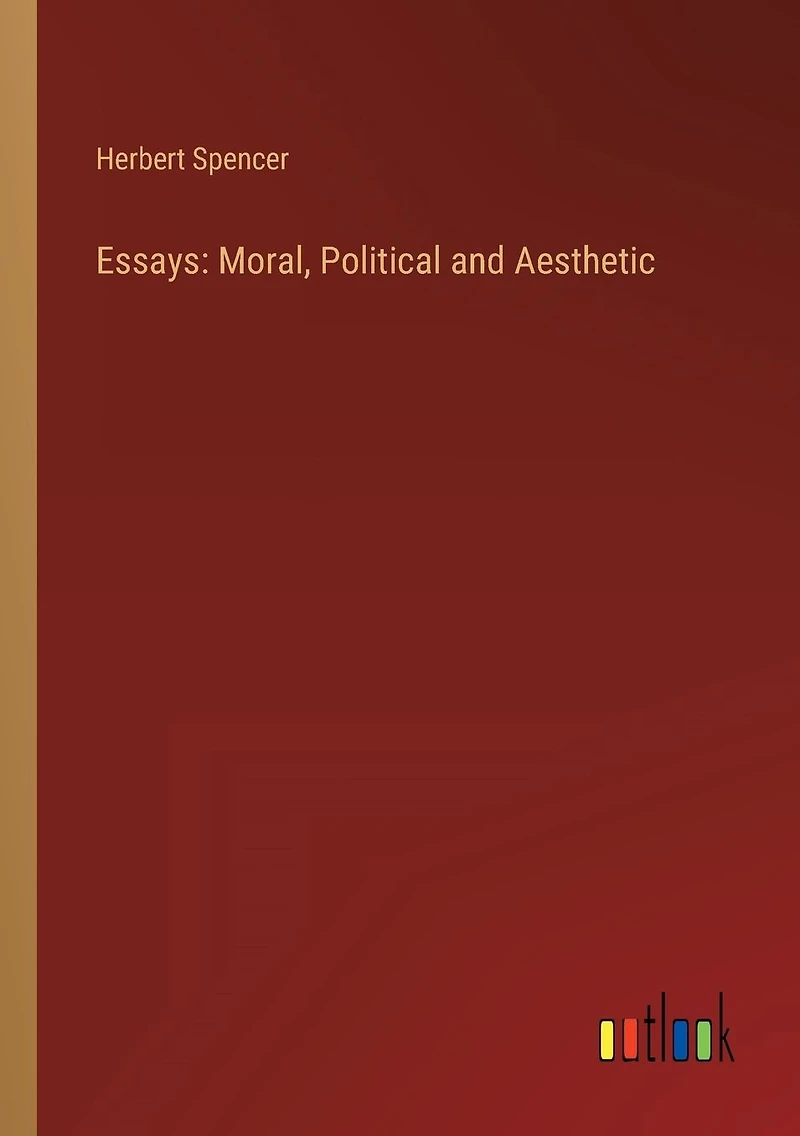 Essays: Moral, Political and Aesthetic