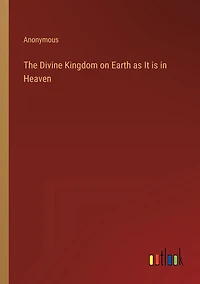 The Divine Kingdom on Earth as It is Heaven