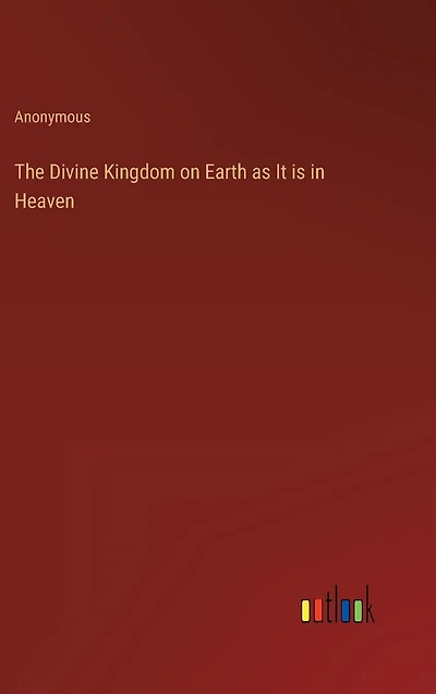 The Divine Kingdom on Earth as It is Heaven