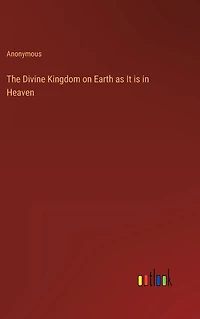 The Divine Kingdom on Earth as It is Heaven