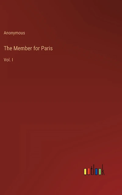 The Member for Paris: Vol. I