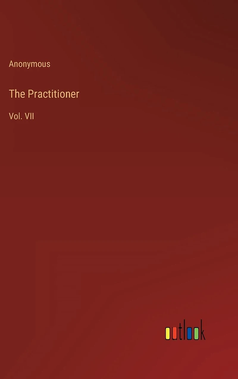 The Practitioner: Vol. VII