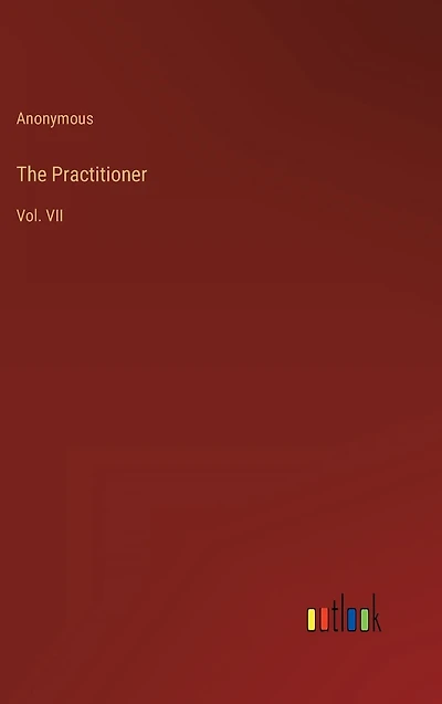 The Practitioner: Vol. VII