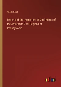Reports of the Inspectors Coal Mines Anthracite Regions Pennsylvania