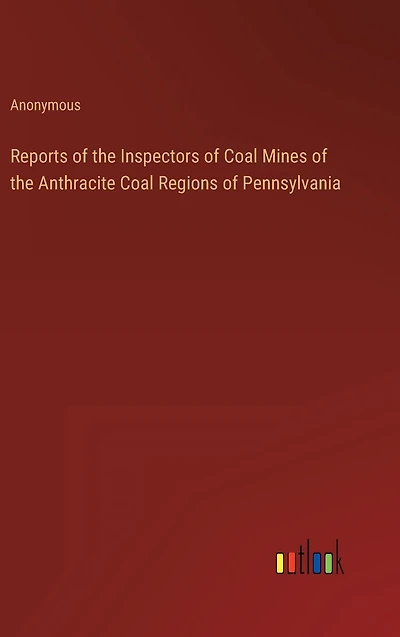 Reports of the Inspectors Coal Mines Anthracite Regions Pennsylvania