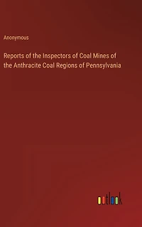 Reports of the Inspectors Coal Mines Anthracite Regions Pennsylvania