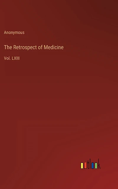 The Retrospect of Medicine: Vol. LXIII