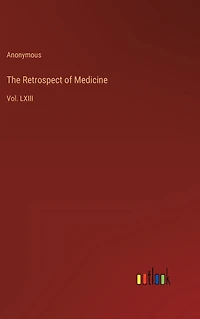 The Retrospect of Medicine: Vol. LXIII