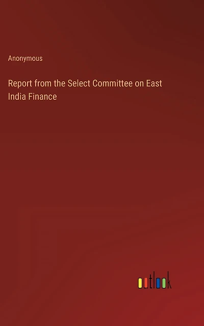 Report from the Select Committee on East India Finance