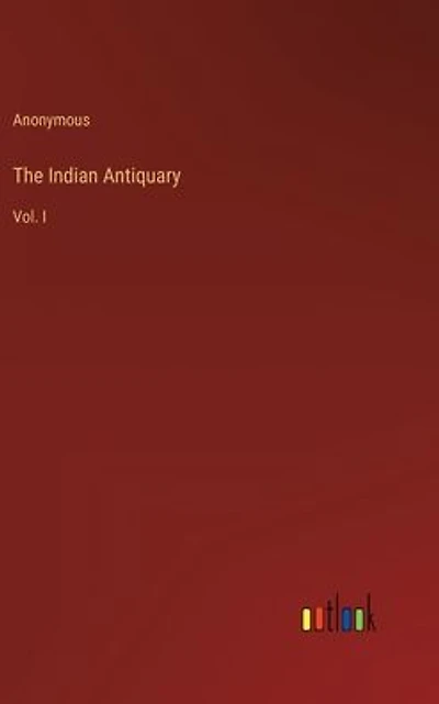 The Indian Antiquary: Vol. I
