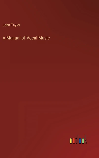 A Manual of Vocal Music