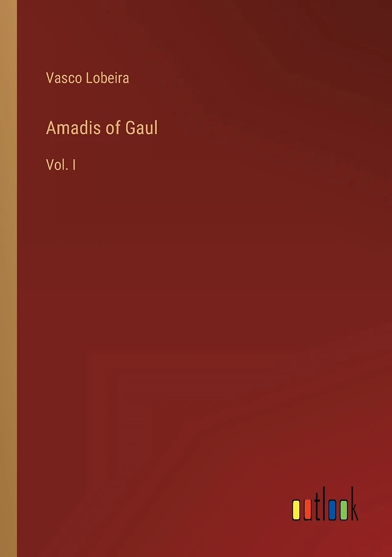 Amadis of Gaul: Vol. I