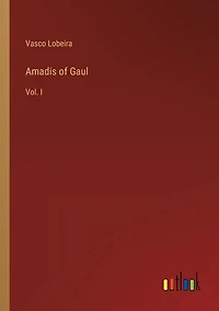 Amadis of Gaul: Vol. I